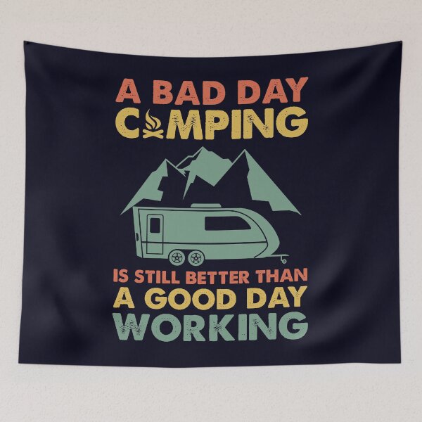 Item preview, A bad day Camping still better than a Good day working designed and sold by mmos.