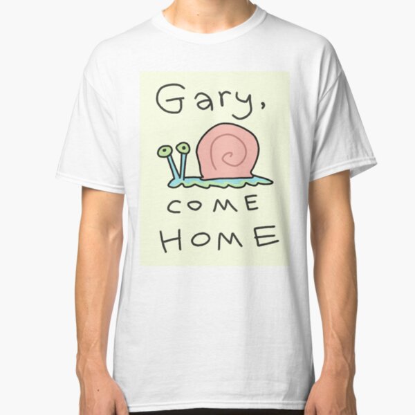 Gary, come home! Classic T-Shirt