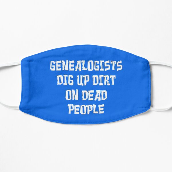 GENEALOGISTS DIG UP DIRT ON DEAD PEOPLE Flat Mask