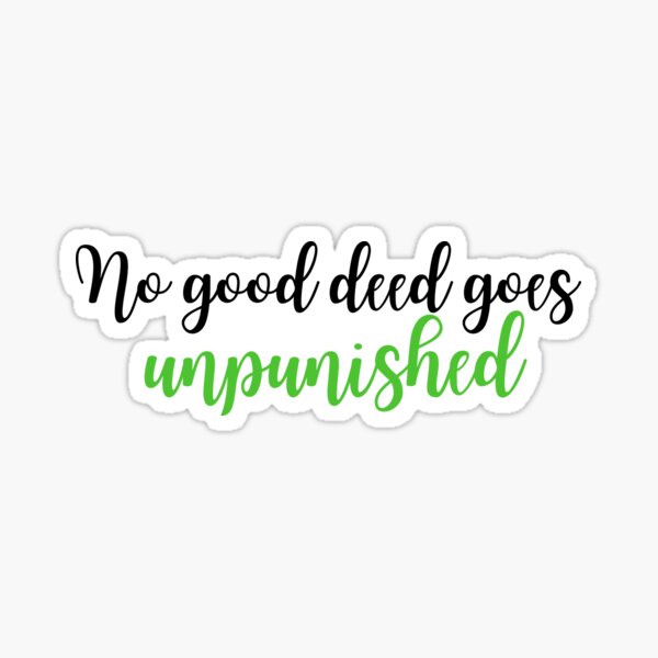 no-good-deed-goes-unpunished-sticker-for-sale-by-dagutierrez217