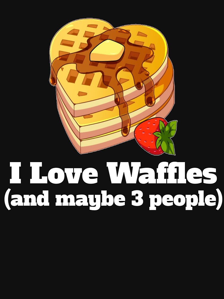 "Funny Waffle Gift I Love Waffles And Maybe 3 People Funny Gift For