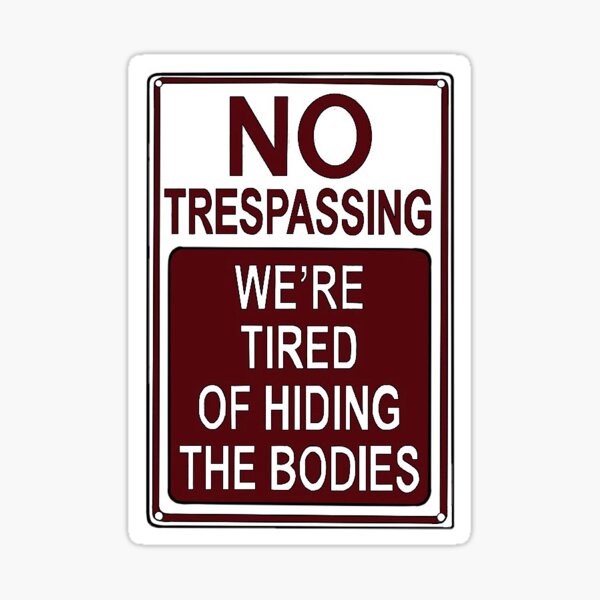TIRED OF HIDING THE BODIES Decal no trespassing entry man cave 