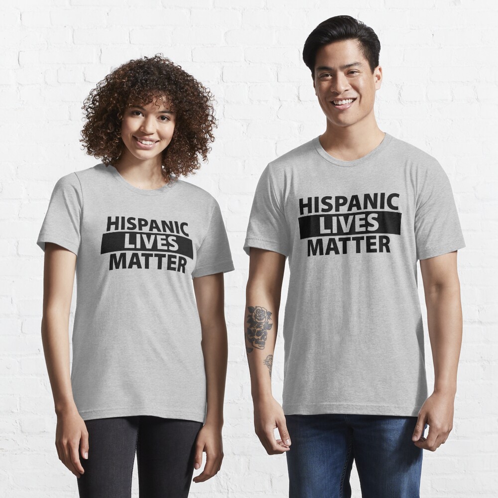 Hispanic lives matter t shirt