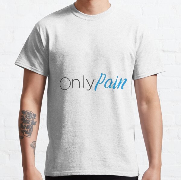 only pain shirt