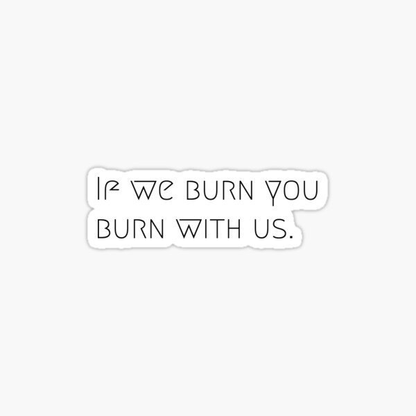 Si nous brûlons, vous brûlez avec nous Sticker Sticker