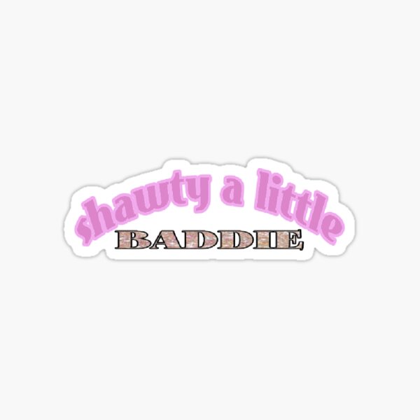 Shawty A Little Baddie Stickers Redbubble