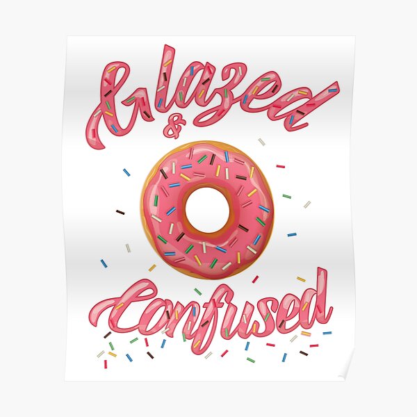 "Glazed and Confused Funny Donut with Sprinkles" Poster by MSayyeau