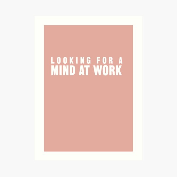 Looking for a Mind at Work Art Print