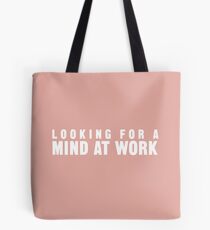 Looking for a Mind at Work Tote Bag