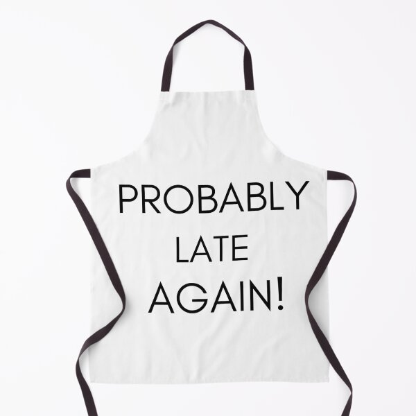 Item preview, PROBABLY LATE AGAIN! designed and sold by InManalsMind.