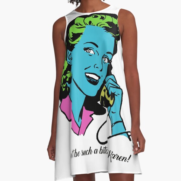 Don't be such a bitch, Karen! A-Line Dress