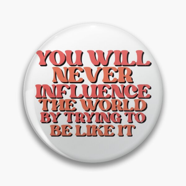 Item preview, you'll never influence the world trying to be like it designed and sold by Julia Santos.