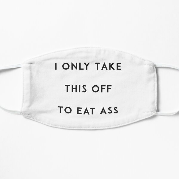 I Eat Ass Flat Mask