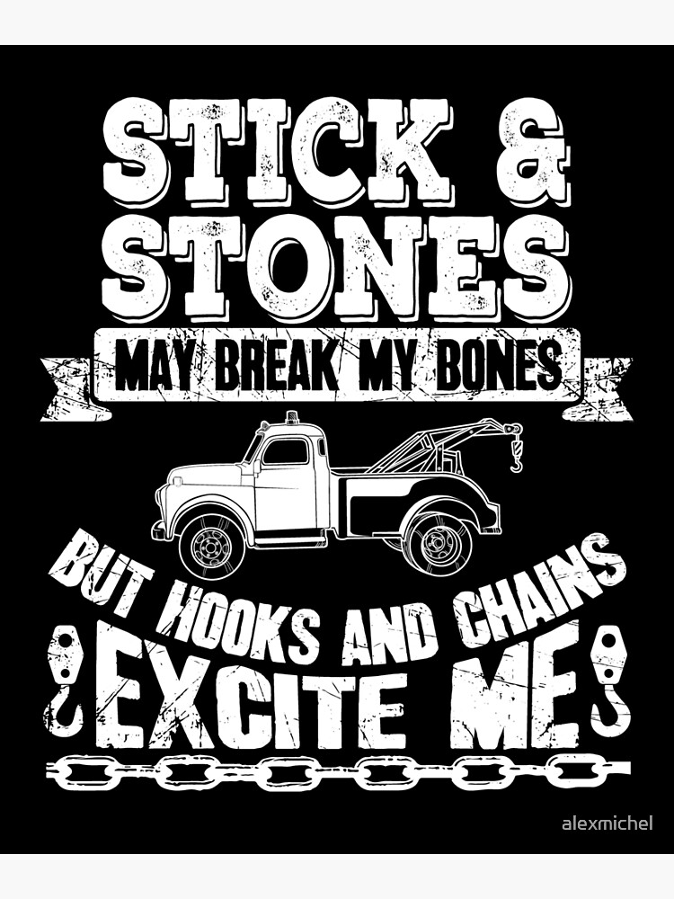 Sticks and stones may break my bones but hooks and chains excite me - tow  truck driver | Photographic Print