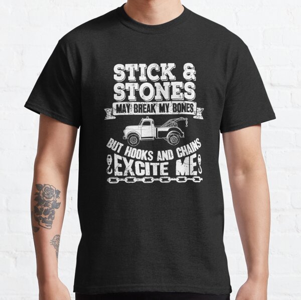 Sticks and stones may break my bones but hooks and chains excite me - tow  truck driver Classic T-Shirt for Sale by alexmichel