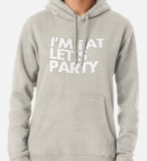 I'm fat let's party Hoodie