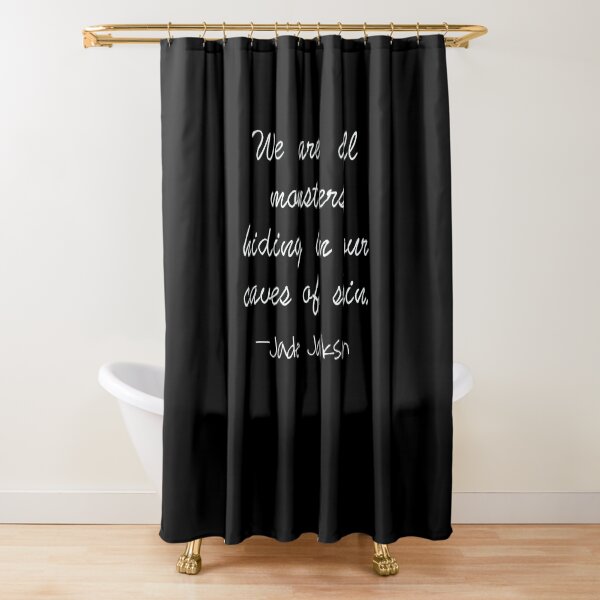 We are all monsters hiding in our caves of skin white on black Shower Curtain