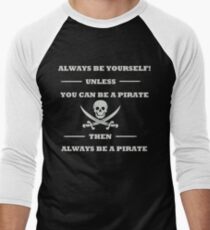Always Be Yourself Unless You Can Be A Pirate Men's Baseball ¾ T-Shirt