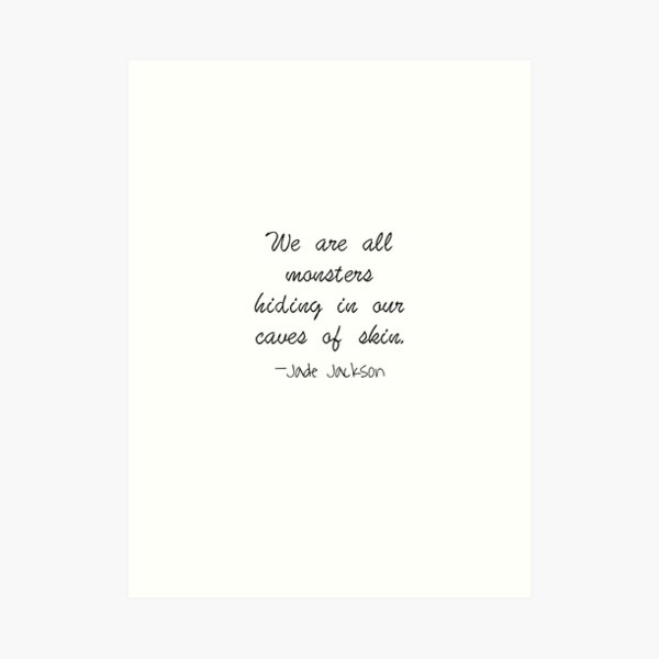 We are all monsters hiding in our caves of skin Art Print