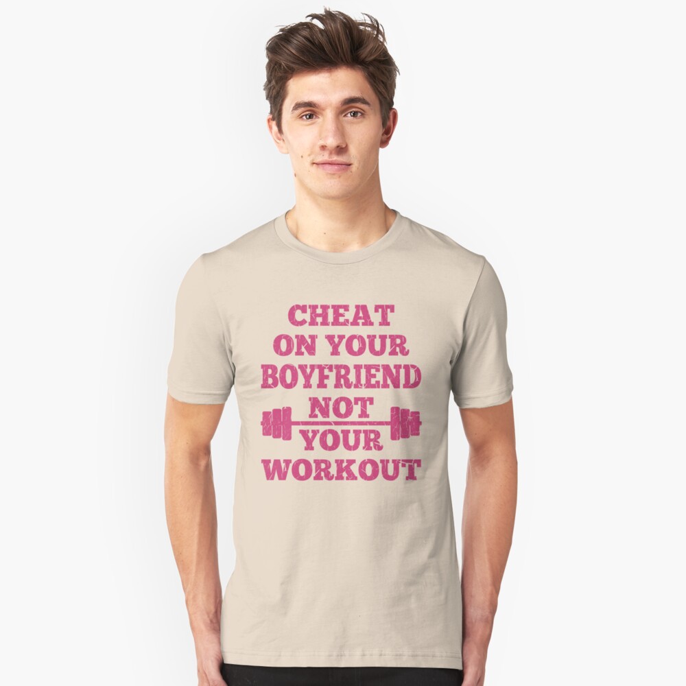&quot;Cheat on Your Boyfriend Not Your Workout&quot; Tshirt by