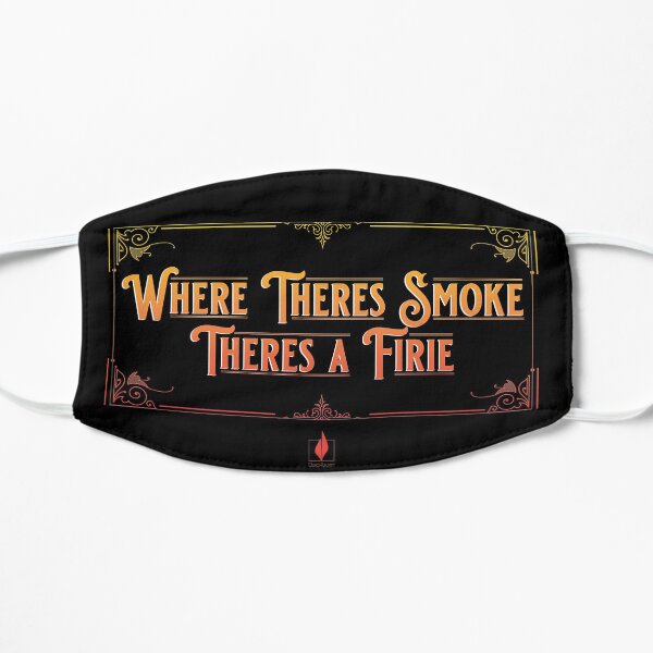 Where Theres Smoke, Theres a Firie Flat Mask