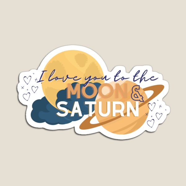 Love You To The Moon And To Saturn Gifts & Merchandise | Redbubble