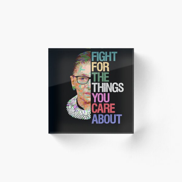 Fight for the Things You Care About RBG Ruth Bader Ginsburg Acrylic Block