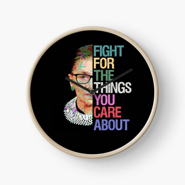 Fight for the Things You Care About RBG Ruth Bader Ginsburg Clock