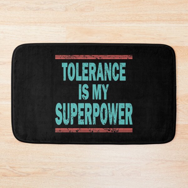 Item preview, TOLERANCE IS MY SUPERPOWER designed and sold by Dwarf-Monkey.