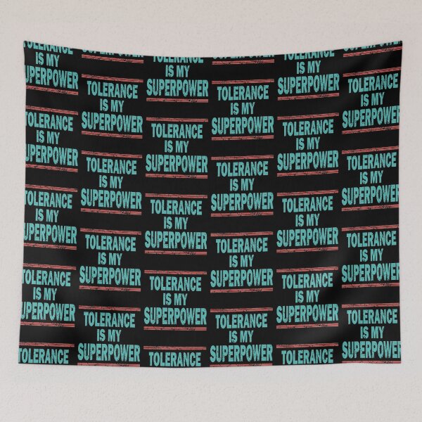 Item preview, TOLERANCE IS MY SUPERPOWER designed and sold by Dwarf-Monkey.