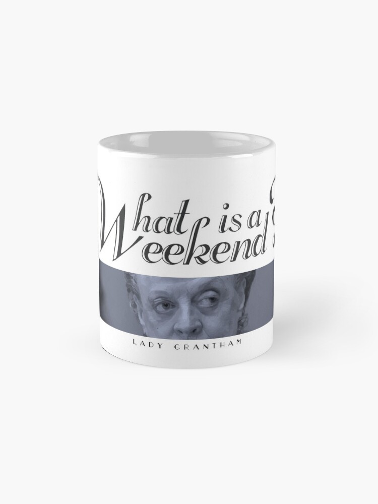 Alternate view of Downton Abbey, Violet, What is a weekend? Mug
