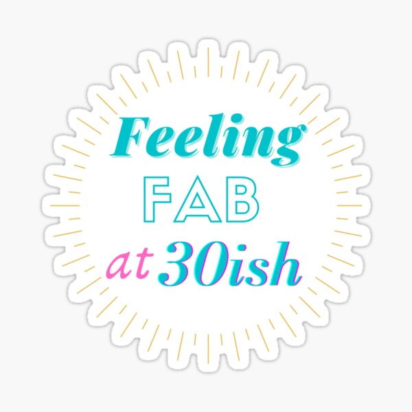 Item preview, Feeling FAB at 30ish designed and sold by SunfullyYours.