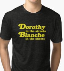 Dorothy In The Streets, Blanche in the Sheets Tri-blend T-Shirt
