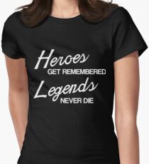 Heroes Get Remembered, Legends Never Die Women's Fitted T-Shirt