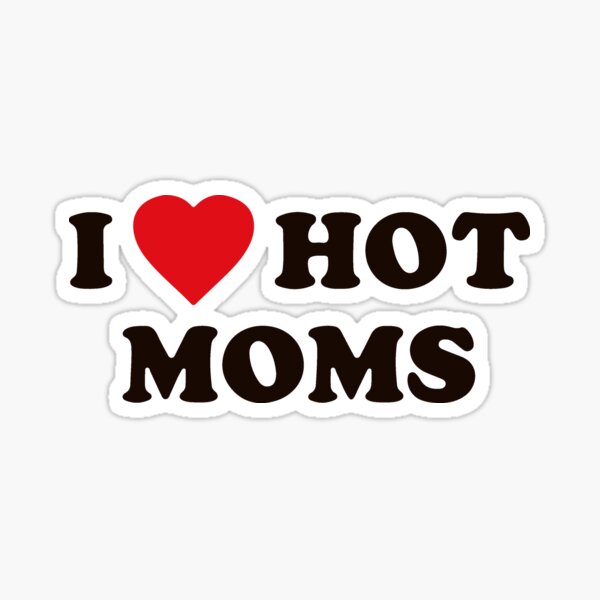 I Love Hot Moms Sticker