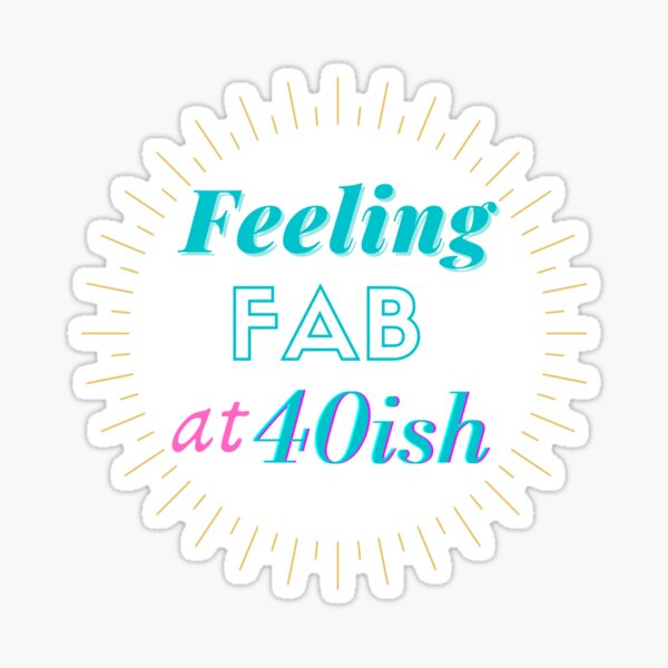 Item preview, Feeling FAB at 40ish designed and sold by SunfullyYours.