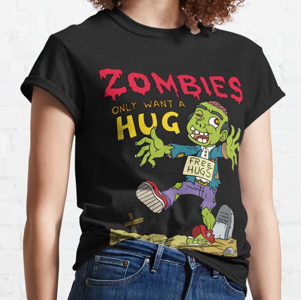 Zombies Only Want a Hug Classic T-Shirt