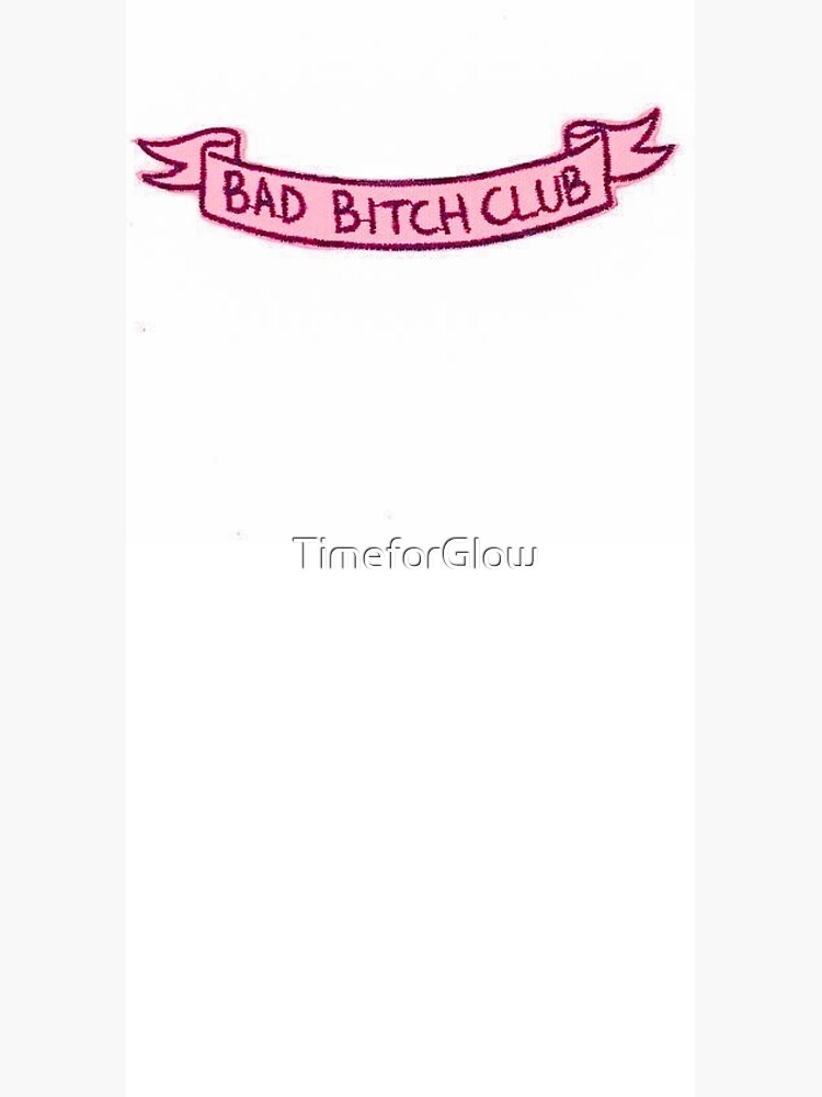 Bad Bitch Club by TimeforGlow