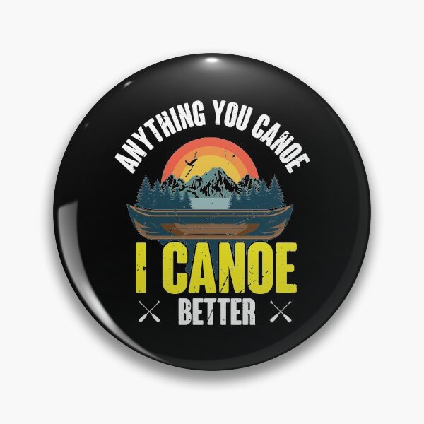 Artikelvorschau, Anything you canoe I canoe better, Kanu, Sport entworfen und verkauft von TDesign1.