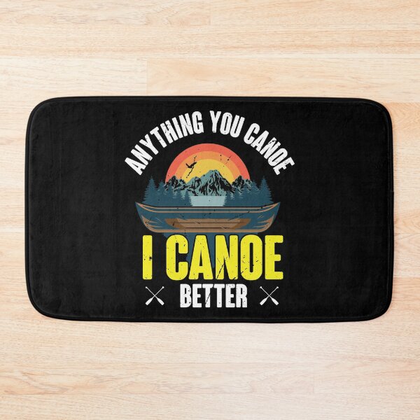 Item preview, Anything you canoe I canoe better, canoeing, sports designed and sold by TDesign1.