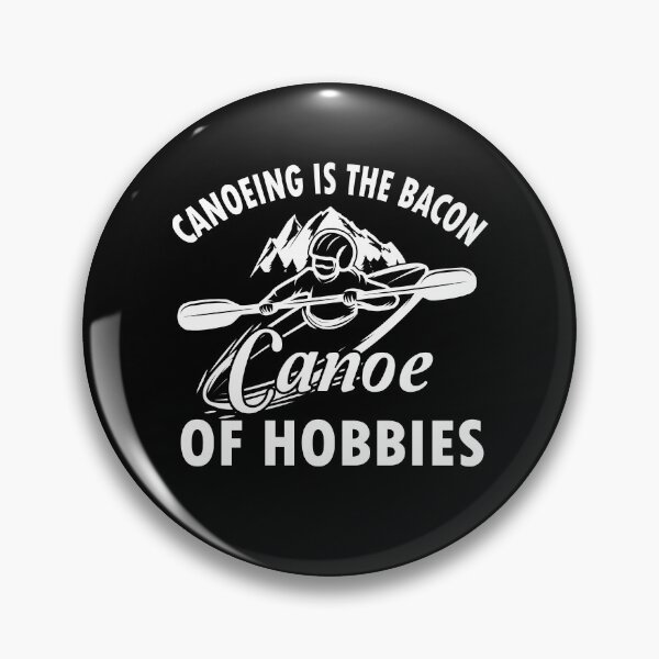 Item preview, Canoeing Is The Bacon Canoe of hobbies, canoeing designed and sold by TDesign1.