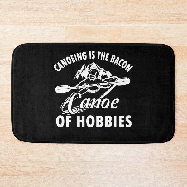 Item preview, Canoeing Is The Bacon Canoe of hobbies, canoeing designed and sold by TDesign1.