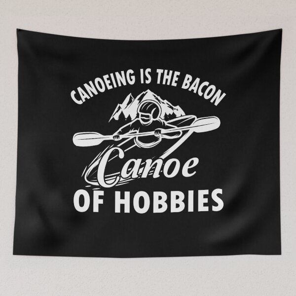Item preview, Canoeing Is The Bacon Canoe of hobbies, canoeing designed and sold by TDesign1.