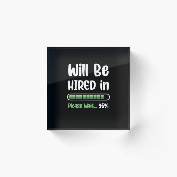 Without business looking for a Job Acrylic Block