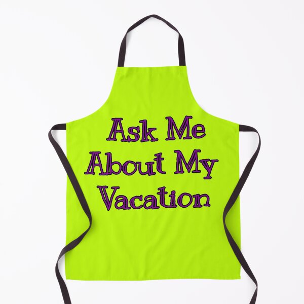 Item preview, Ask Me About My Vacation designed and sold by Willyboy16.
