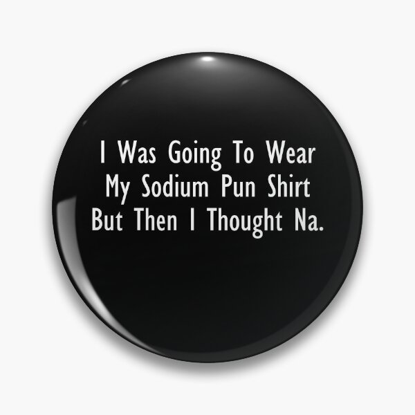 Item preview, Sodium Pun Shirt But Na Chemist Pun designed and sold by jaycartoonist.