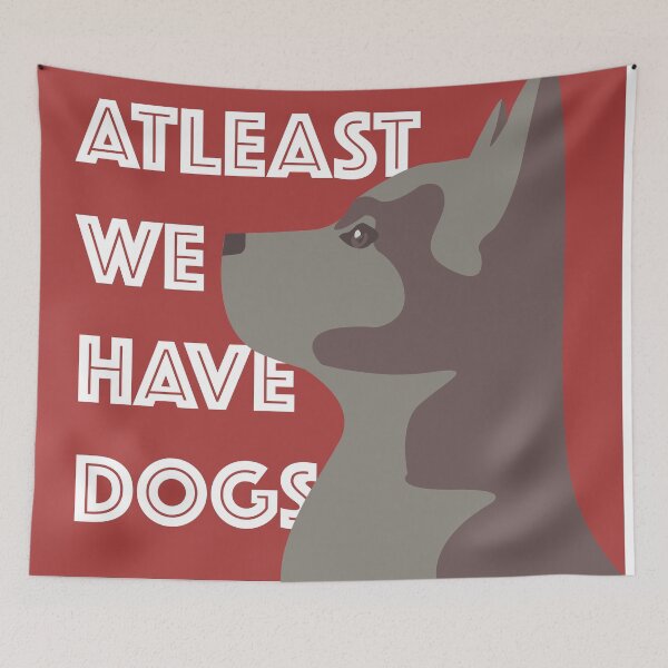 Item preview, Atleast We Have Dogs designed and sold by TrentFletcher.