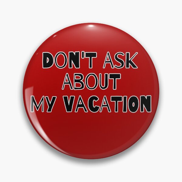 Item preview, Don't Ask Me About My Vacation designed and sold by Willyboy16.