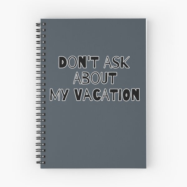 Item preview, Don't Ask Me About My Vacation designed and sold by Willyboy16.