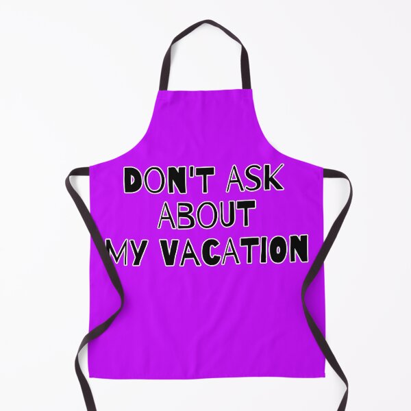 Item preview, Don't Ask Me About My Vacation designed and sold by Willyboy16.